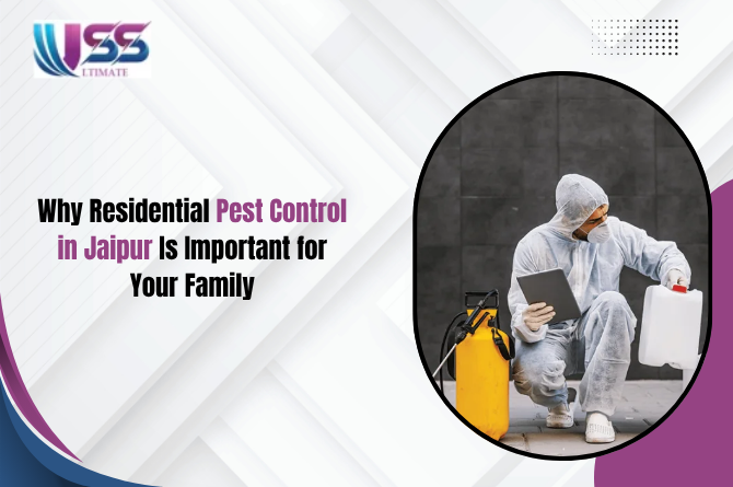 Why Residential Pest Control in Jaipur Is Important for Your Family